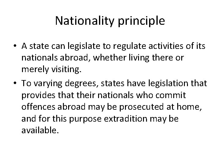 Nationality principle • A state can legislate to regulate activities of its nationals abroad,