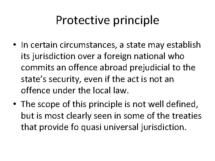 Protective principle • In certain circumstances, a state may establish its jurisdiction over a