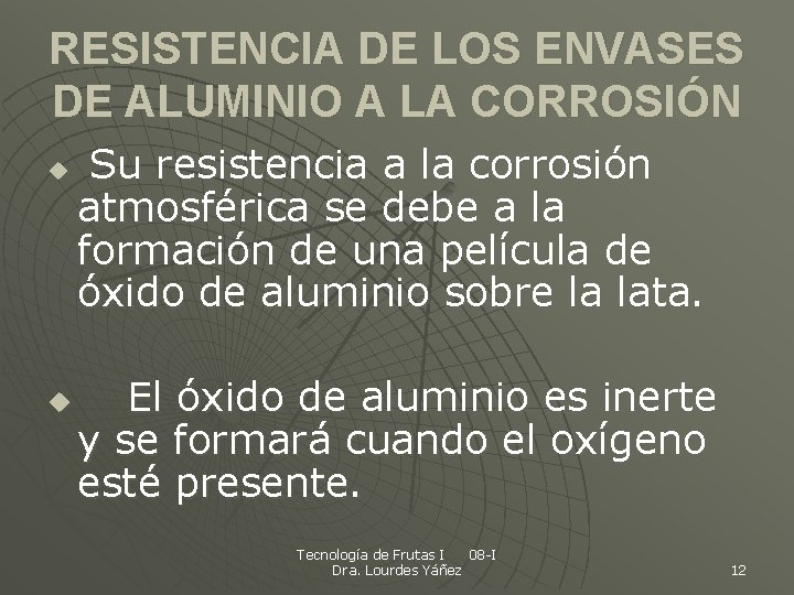 RESISTENCIA DE LOS ENVASES DE ALUMINIO A LA CORROSIÓN u u Su resistencia a