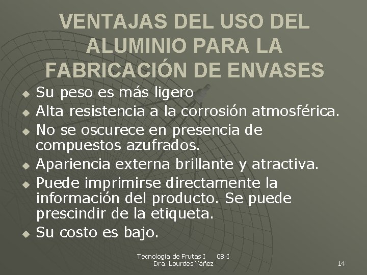 VENTAJAS DEL USO DEL ALUMINIO PARA LA FABRICACIÓN DE ENVASES u u u Su