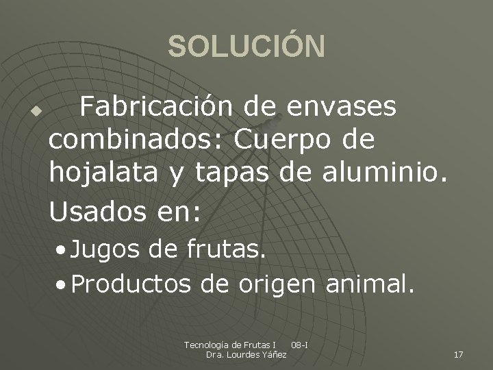 SOLUCIÓN u Fabricación de envases combinados: Cuerpo de hojalata y tapas de aluminio. Usados
