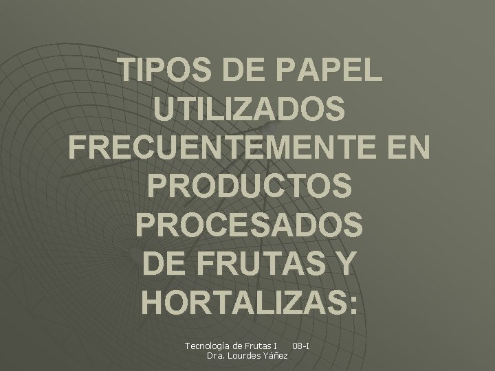 TIPOS DE PAPEL UTILIZADOS FRECUENTEMENTE EN PRODUCTOS PROCESADOS DE FRUTAS Y HORTALIZAS: Tecnología de
