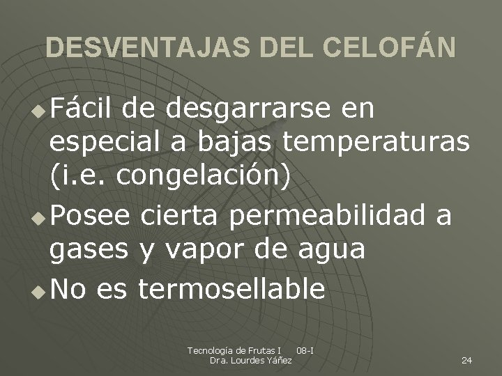 DESVENTAJAS DEL CELOFÁN Fácil de desgarrarse en especial a bajas temperaturas (i. e. congelación)