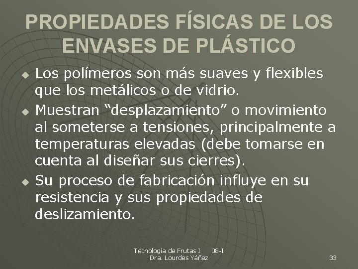 PROPIEDADES FÍSICAS DE LOS ENVASES DE PLÁSTICO u u u Los polímeros son más