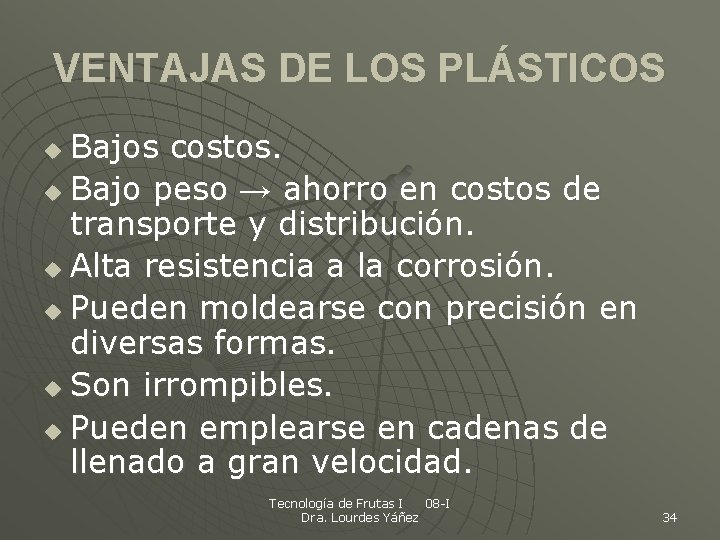 VENTAJAS DE LOS PLÁSTICOS Bajos costos. u Bajo peso → ahorro en costos de