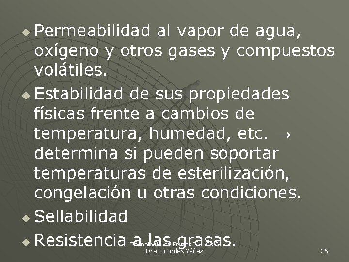 Permeabilidad al vapor de agua, oxígeno y otros gases y compuestos volátiles. u Estabilidad