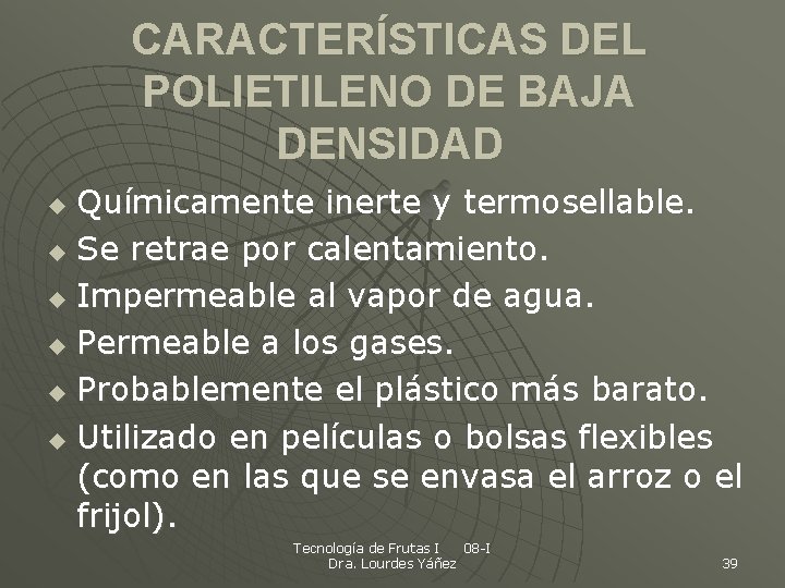 CARACTERÍSTICAS DEL POLIETILENO DE BAJA DENSIDAD Químicamente inerte y termosellable. u Se retrae por