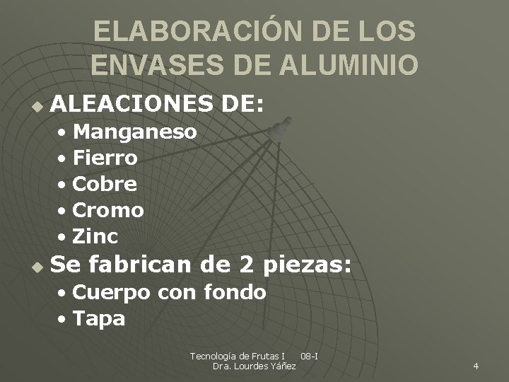 ELABORACIÓN DE LOS ENVASES DE ALUMINIO u ALEACIONES DE: • Manganeso • Fierro •