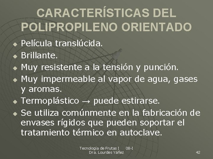 CARACTERÍSTICAS DEL POLIPROPILENO ORIENTADO u u u Película translúcida. Brillante. Muy resistente a la