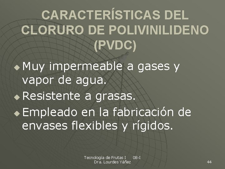 CARACTERÍSTICAS DEL CLORURO DE POLIVINILIDENO (PVDC) Muy impermeable a gases y vapor de agua.