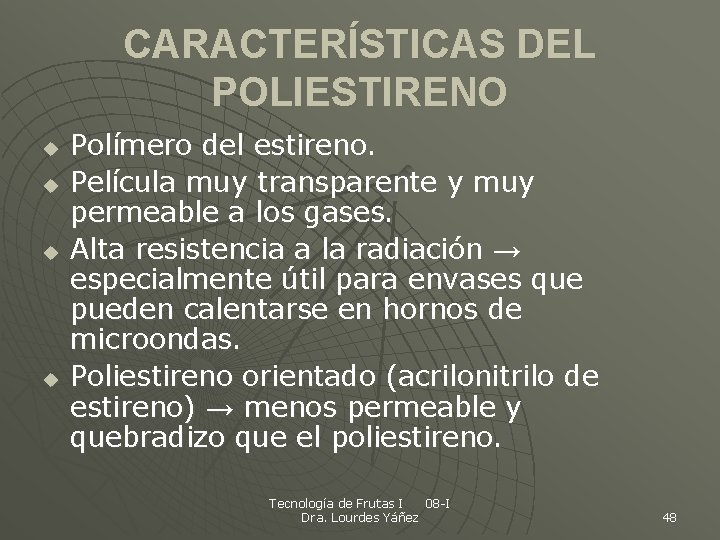 CARACTERÍSTICAS DEL POLIESTIRENO u u Polímero del estireno. Película muy transparente y muy permeable