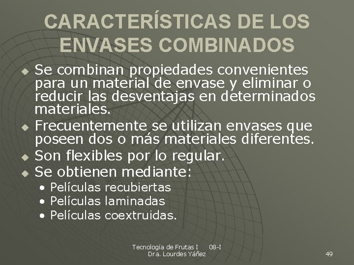 CARACTERÍSTICAS DE LOS ENVASES COMBINADOS u u Se combinan propiedades convenientes para un material