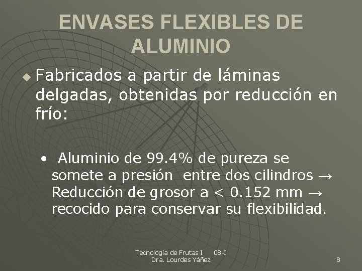 ENVASES FLEXIBLES DE ALUMINIO u Fabricados a partir de láminas delgadas, obtenidas por reducción