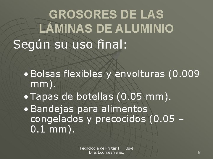 GROSORES DE LAS LÁMINAS DE ALUMINIO Según su uso final: • Bolsas flexibles y