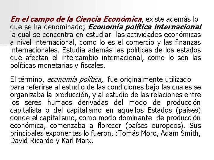 En el campo de la Ciencia Económica, existe además lo que se ha denominado;