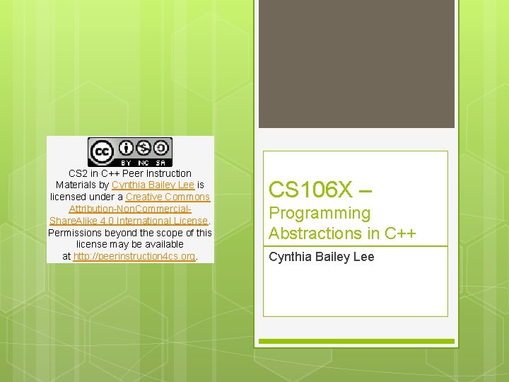 CS 2 in C++ Peer Instruction Materials by Cynthia Bailey Lee is licensed under