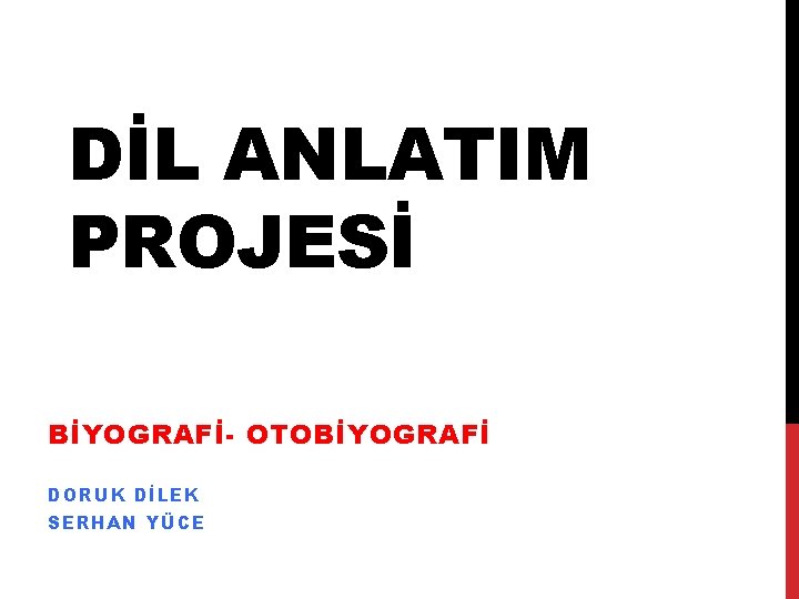 DİL ANLATIM PROJESİ BİYOGRAFİ- OTOBİYOGRAFİ DORUK DİLEK SERHAN YÜCE 