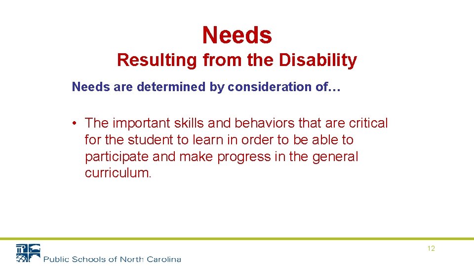 Needs Resulting from the Disability Needs are determined by consideration of… • The important