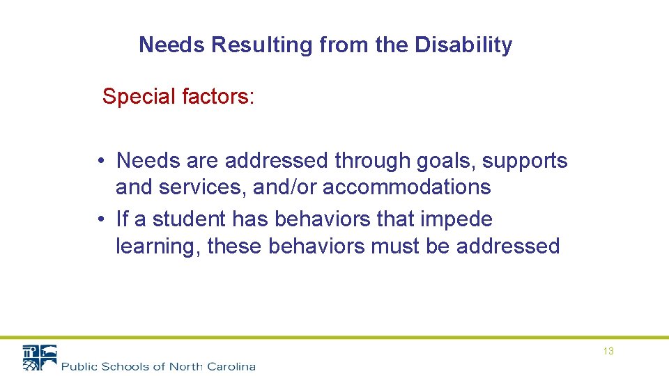 Needs Resulting from the Disability Special factors: • Needs are addressed through goals, supports