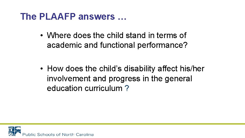The PLAAFP answers … • Where does the child stand in terms of academic
