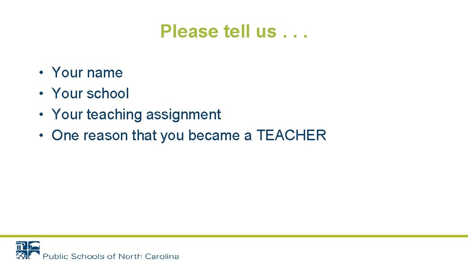 Please tell us. . . • • Your name Your school Your teaching assignment