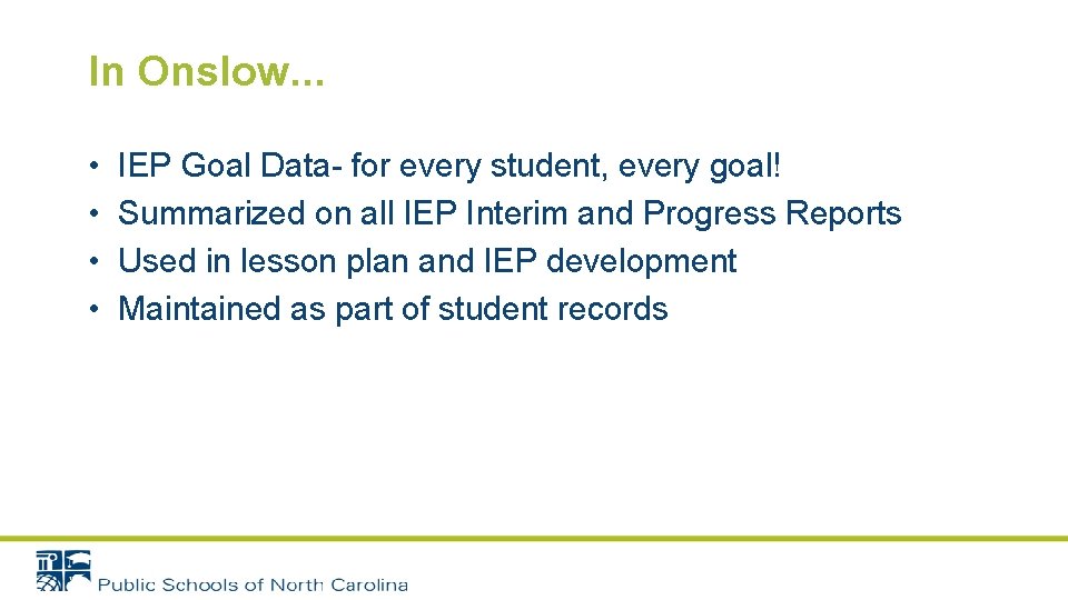 In Onslow. . . • • IEP Goal Data- for every student, every goal!