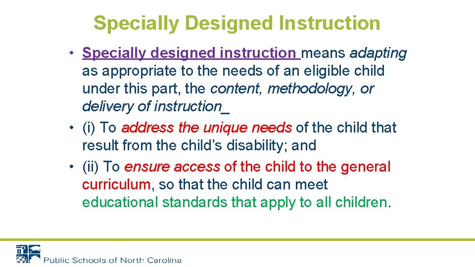 Specially Designed Instruction • Specially designed instruction means adapting as appropriate to the needs