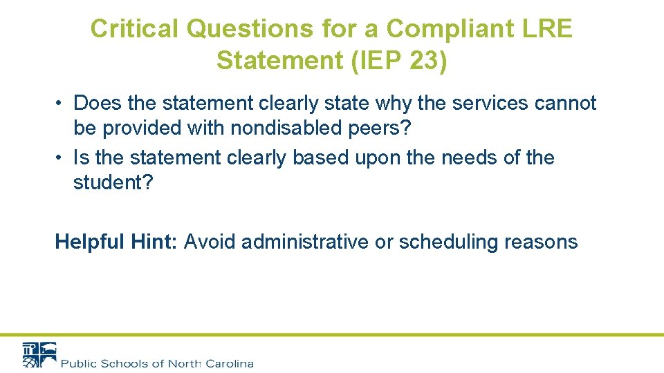Critical Questions for a Compliant LRE Statement (IEP 23) • Does the statement clearly