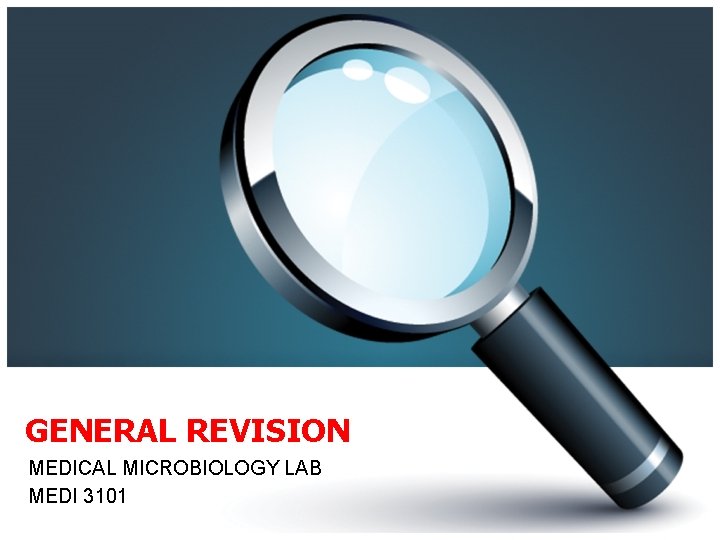 GENERAL REVISION MEDICAL MICROBIOLOGY LAB MEDI 3101 