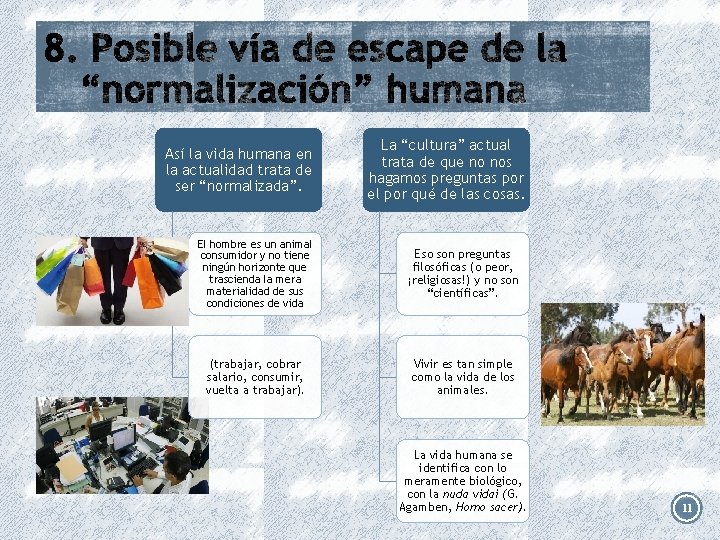 Así la vida humana en la actualidad trata de ser “normalizada”. La “cultura” actual