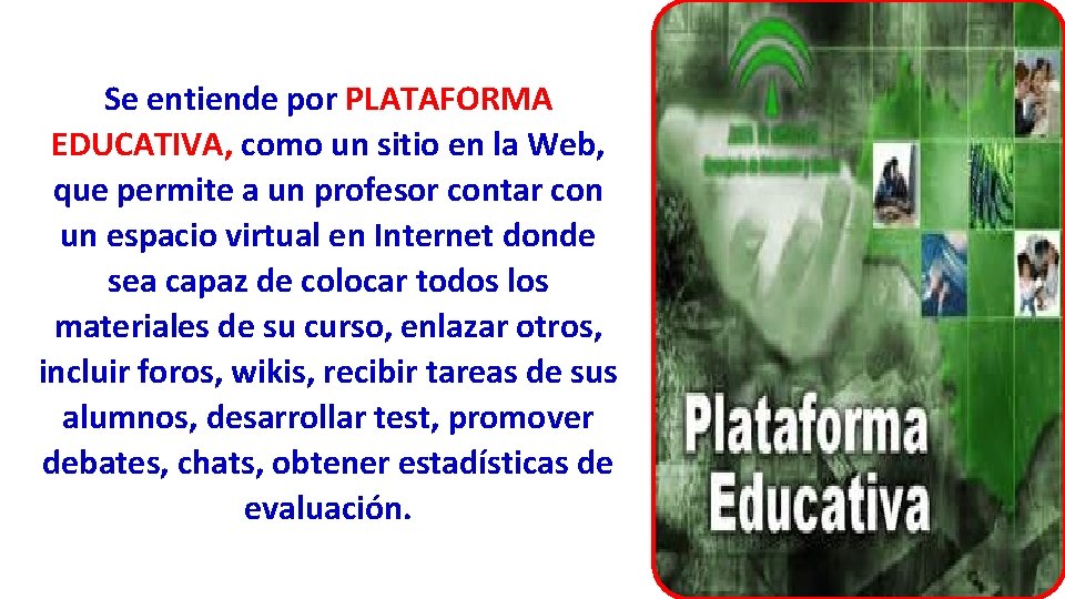 Se entiende por PLATAFORMA EDUCATIVA, como un sitio en la Web, que permite a