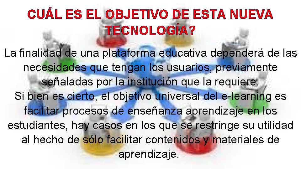 CUÁL ES EL OBJETIVO DE ESTA NUEVA TECNOLOGÍA? La finalidad de una plataforma educativa