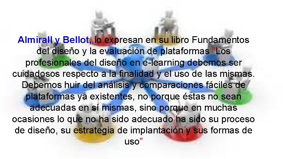 Almirall y Bellot, lo expresan en su libro Fundamentos del diseño y la evaluación