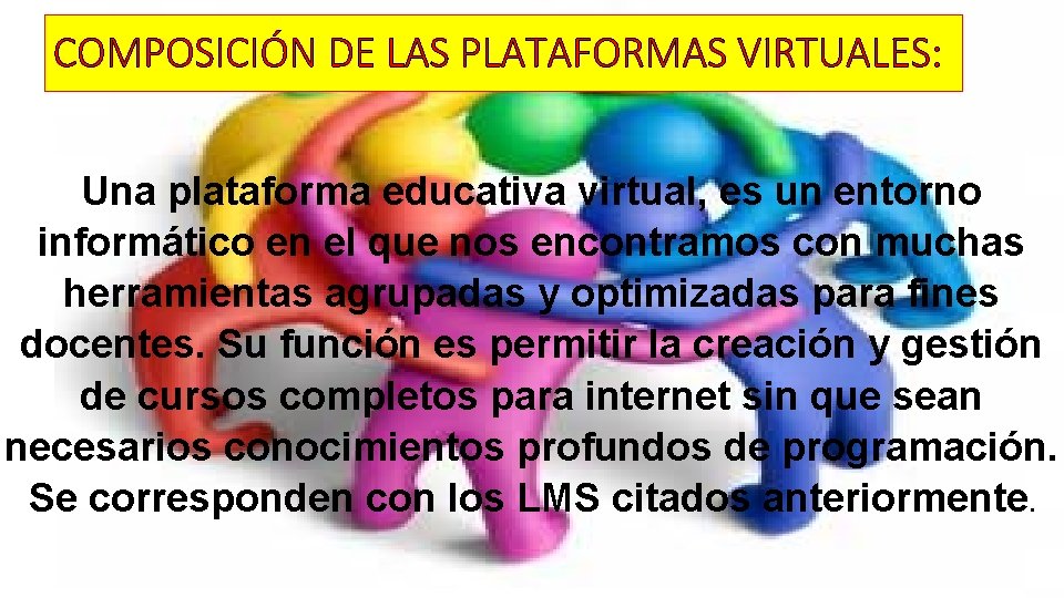 COMPOSICIÓN DE LAS PLATAFORMAS VIRTUALES: Una plataforma educativa virtual, es un entorno informático en