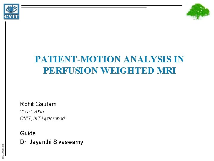 PATIENT-MOTION ANALYSIS IN PERFUSION WEIGHTED MRI Rohit Gautam IIIT Hyderabad 200702035 CVIT, IIIT Hyderabad