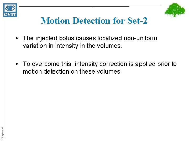 Motion Detection for Set-2 • The injected bolus causes localized non-uniform variation in intensity