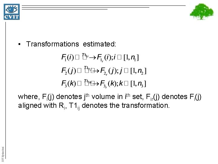  • Transformations estimated: IIIT Hyderabad where, Fi(j) denotes jth volume in ith set,