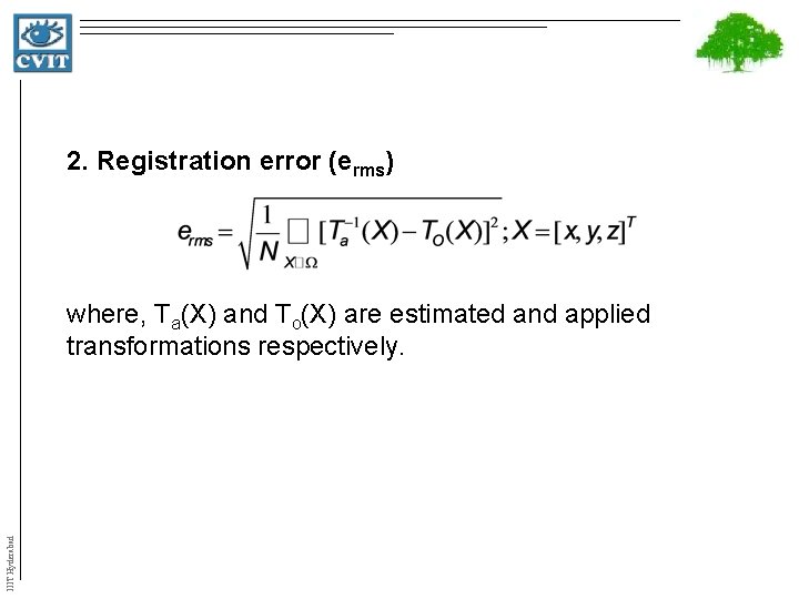 2. Registration error (erms) IIIT Hyderabad where, Ta(X) and To(X) are estimated and applied