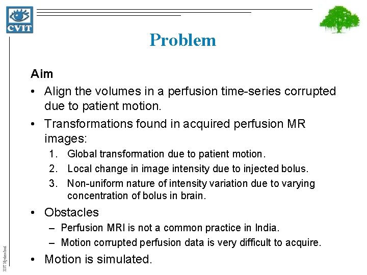 Problem Aim • Align the volumes in a perfusion time-series corrupted due to patient