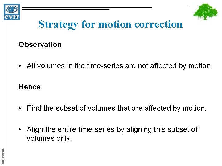 Strategy for motion correction Observation • All volumes in the time-series are not affected