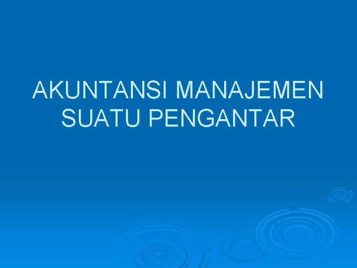 AKUNTANSI MANAJEMEN SUATU PENGANTAR 