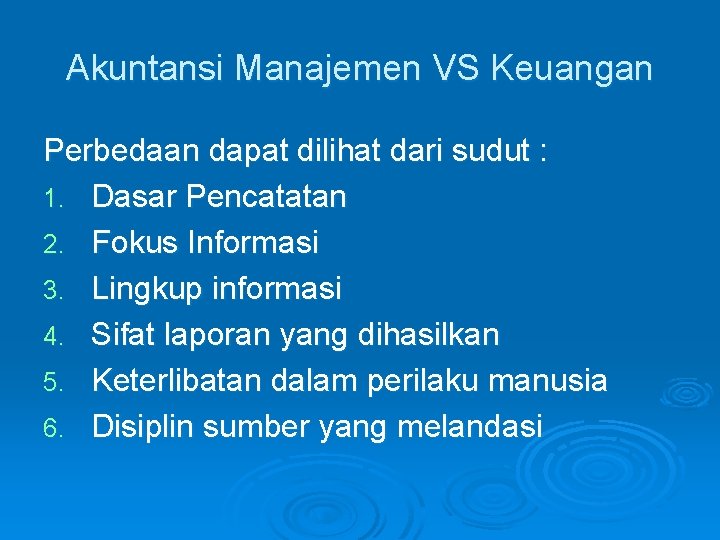 Akuntansi Manajemen VS Keuangan Perbedaan dapat dilihat dari sudut : 1. Dasar Pencatatan 2.