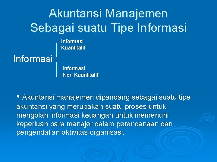 Akuntansi Manajemen Sebagai suatu Tipe Informasi Kuantitatif Informasi Non Kuantitatif • Akuntansi manajemen dipandang