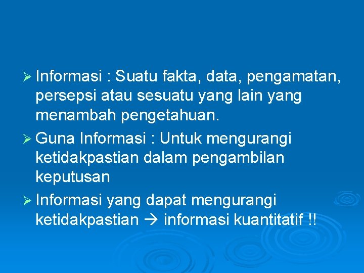 Ø Informasi : Suatu fakta, data, pengamatan, persepsi atau sesuatu yang lain yang menambah