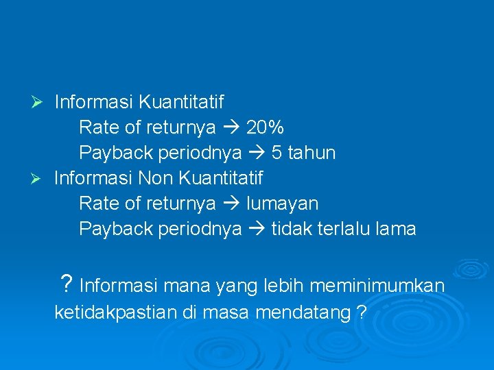 Ø Informasi Kuantitatif Rate of returnya 20% Payback periodnya 5 tahun Ø Informasi Non