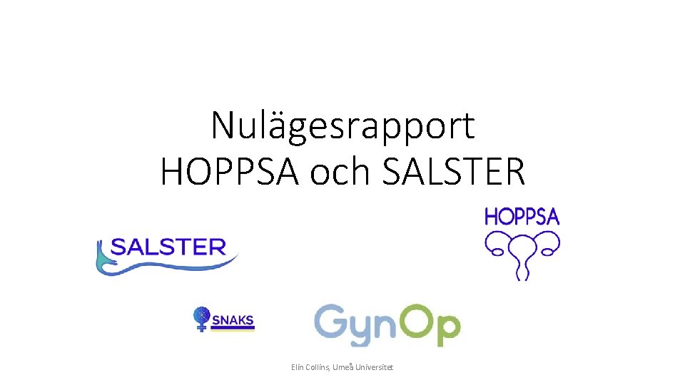 Nulägesrapport HOPPSA och SALSTER Elin Collins, Umeå Universitet 