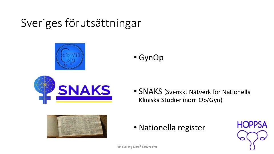 Sveriges förutsättningar • Gyn. Op • SNAKS (Svenskt Nätverk för Nationella Kliniska Studier inom