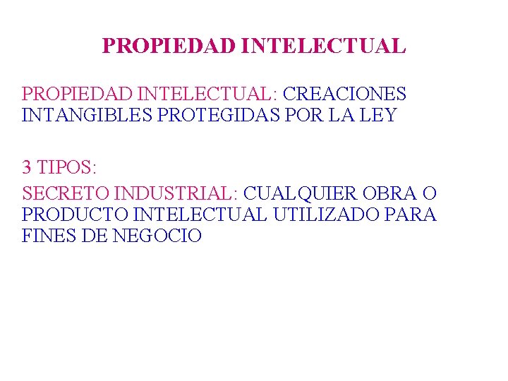 PROPIEDAD INTELECTUAL: CREACIONES INTANGIBLES PROTEGIDAS POR LA LEY 3 TIPOS: SECRETO INDUSTRIAL: CUALQUIER OBRA