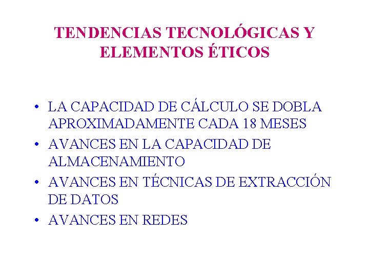 TENDENCIAS TECNOLÓGICAS Y ELEMENTOS ÉTICOS • LA CAPACIDAD DE CÁLCULO SE DOBLA APROXIMADAMENTE CADA