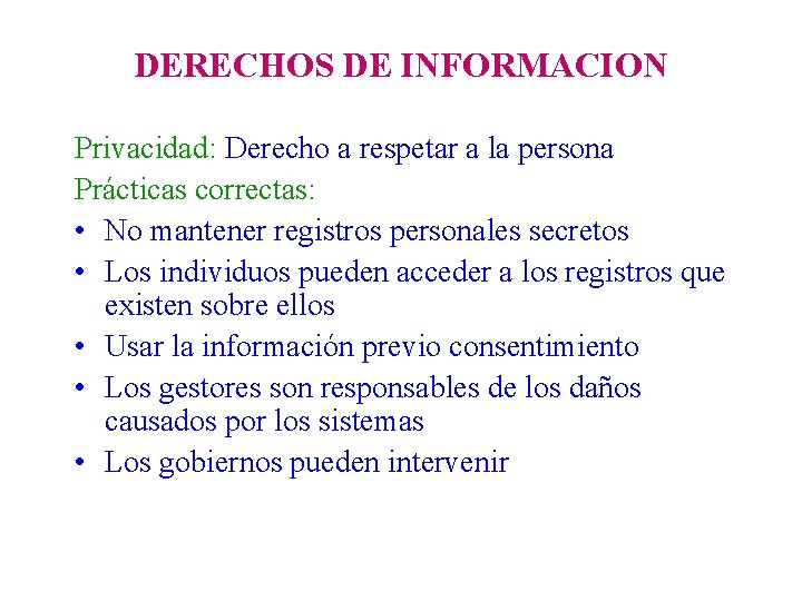 DERECHOS DE INFORMACION Privacidad: Derecho a respetar a la persona Prácticas correctas: • No